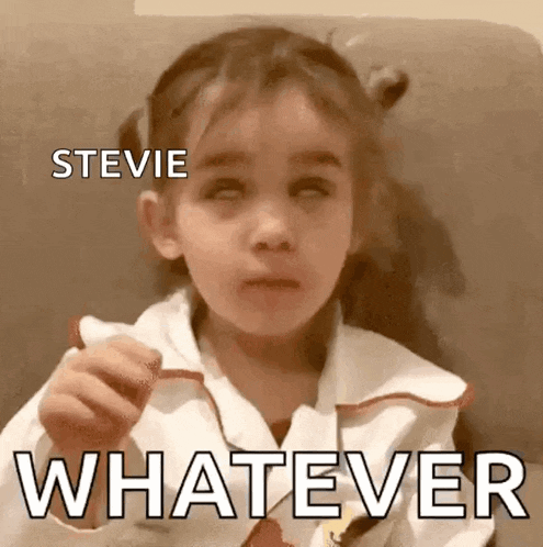 a little girl is making a funny face with the words stevie whatever behind her .