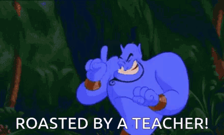a cartoon of a genie pointing with the words roasted by a teacher