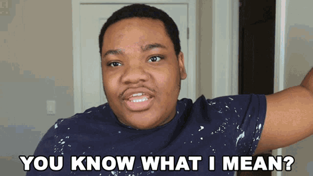 a man says " you know what i mean " in front of his face
