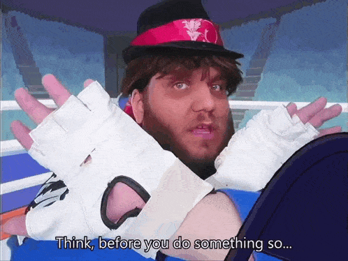 a man wearing boxing gloves and a hat says think before you do something so