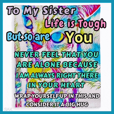 to my sister life is tough but so are you never feel that you are alone