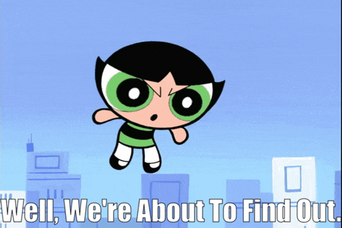 buttercup from the powerpuff girls is flying through the air with the words well we 're about to find out below her