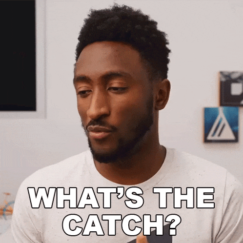 a man in a white shirt says " what 's the catch ? "