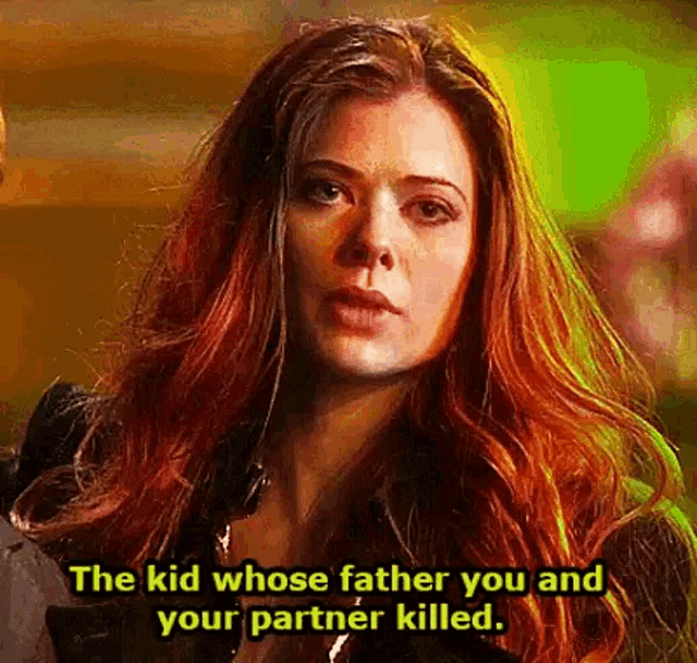 a woman with red hair is talking to a man and says `` the kid whose father you and your partner killed '' .