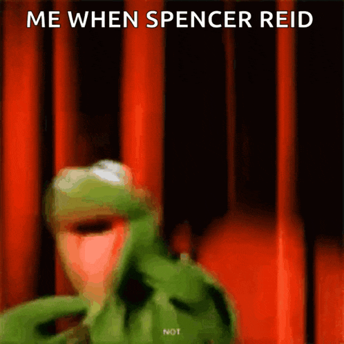 a picture of kermit the frog with the caption me when spencer reid not