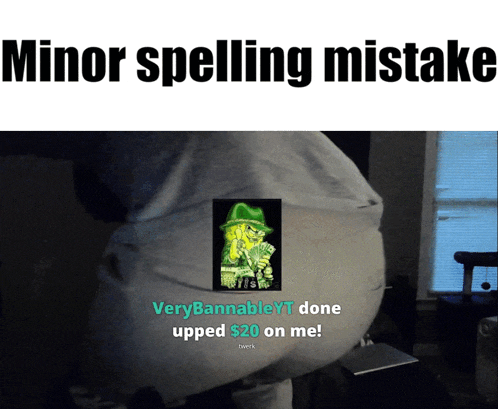 a picture of a man 's butt with the words minor spelling mistakes below it
