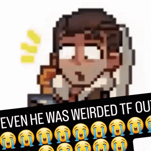 a pixel art of a man with the words " even he was weirded tf out " below it