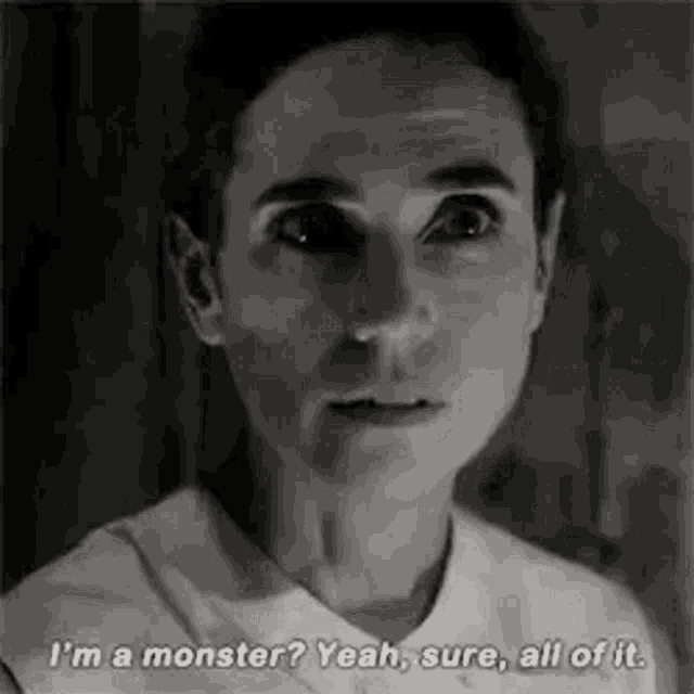 a black and white photo of a woman saying `` i 'm a monster ? yeah , sure , all of it ''