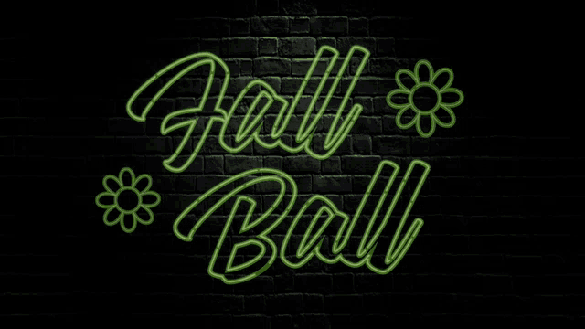 a neon sign that says `` fall ball '' with flowers on a black background .