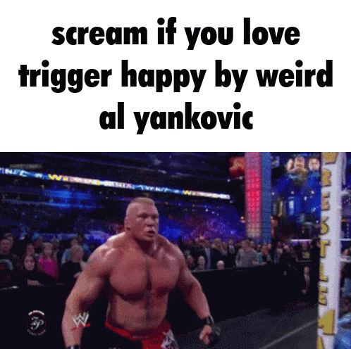 a picture of a wrestler with the words scream if you love trigger happy by weird al yankovic