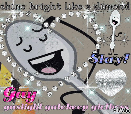a picture of a spoon with the words shine bright like a diamond slay gay gaslight gatekeep girlboss