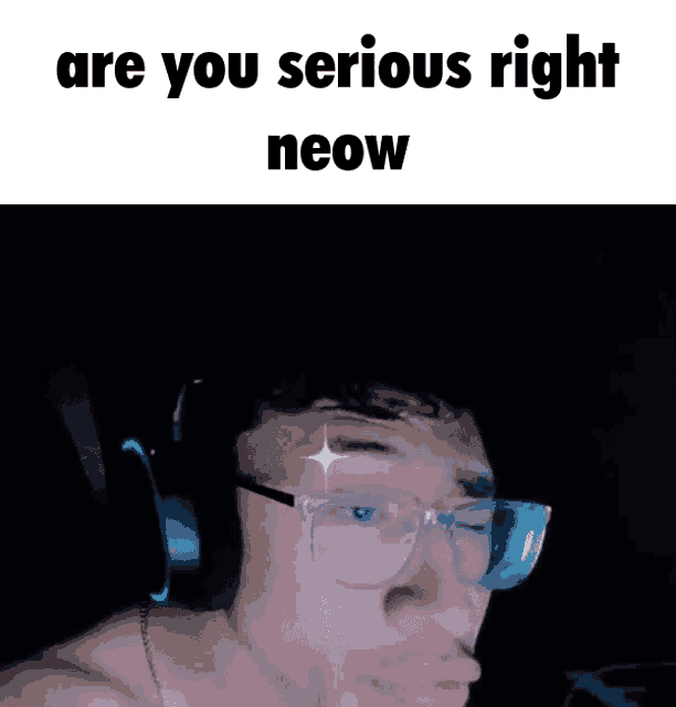 a blurry picture of a person with the words " are you serious right neow "
