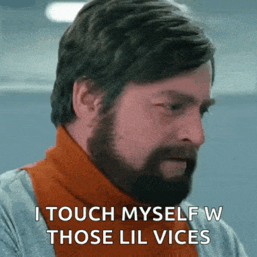 a man with a beard says i touch myself with those lil vices