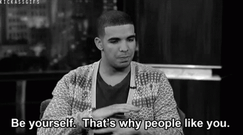 You Got This GIF - Drake Be Yourself Thats Why People Like You GIFs