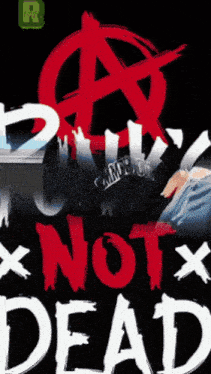 a poster that says " not dead " with a red anarchy symbol