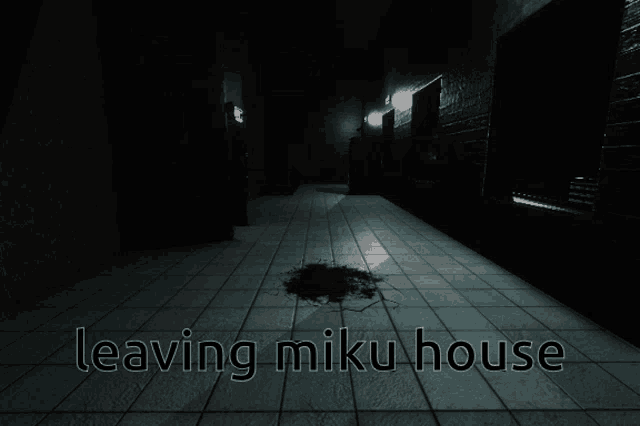 a dark hallway with the words leaving miku house on it