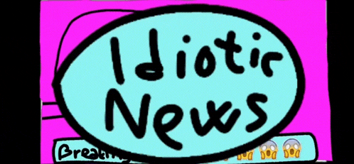 a cartoon drawing of an idiotic news sign