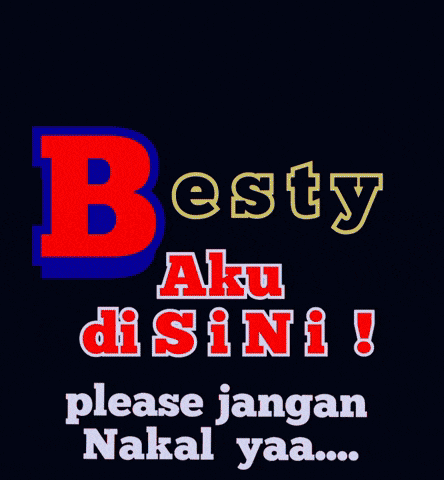 a poster that says besty aku disini and please jangan nakal yaa