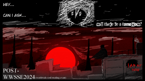 a drawing of a sunset with the words hey can i ask will there be a tomorrow on it