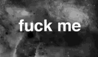 a black and white photo of a person 's face and the words `` fuck me '' .