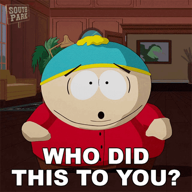 a cartoon character from south park is asking who did this to you
