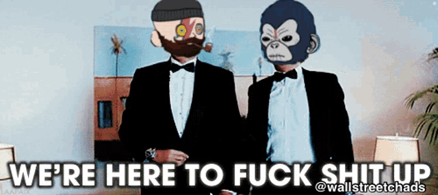 two men in tuxedos standing next to each other with the words we 're here to fuck shit up