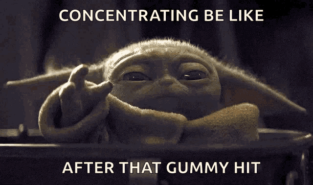 a baby yoda meme that says concentrating be like after that gummy hit .