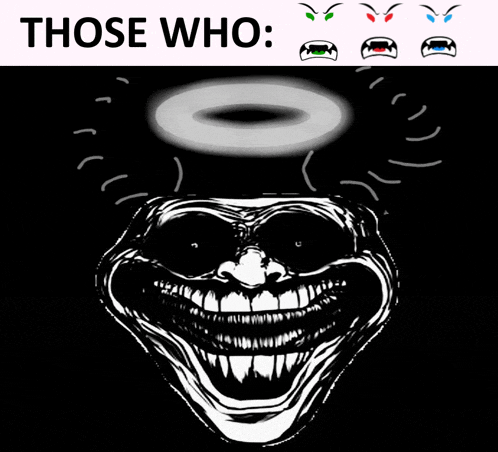a drawing of a troll face with the words those who