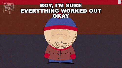 Boy Im Sure Everything Worked Out Okay Stan Marsh GIF - Boy Im Sure Everything Worked Out Okay Stan Marsh South Park GIFs