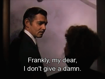 Gone With The Wind: Frankly, My Dear, I Don'T Give A Damn. GIF - Gonewiththewind Love Relationships GIFs