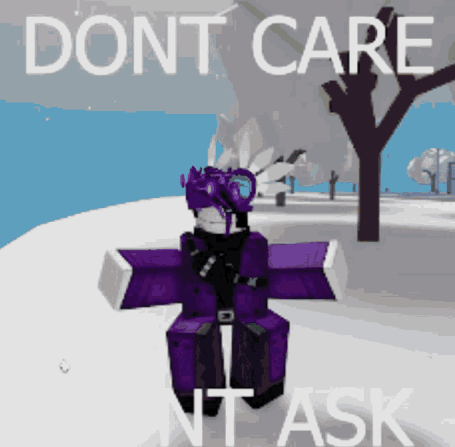 a purple robot is standing in the snow with the words " dont care didn t ask " on the bottom
