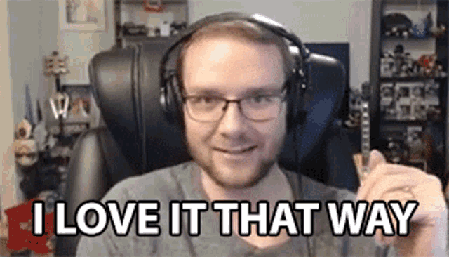 a man wearing glasses and headphones says i love it that way