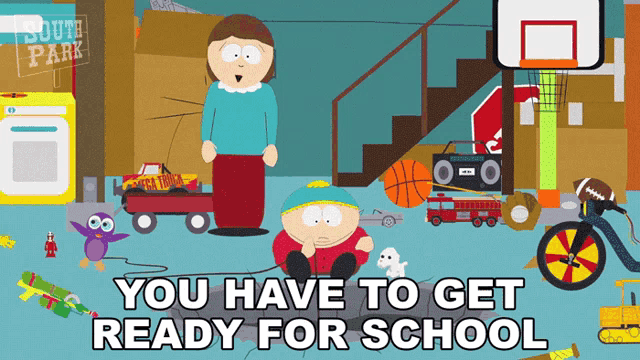 a cartoon scene from south park with the words " you have to get ready for school " at the bottom