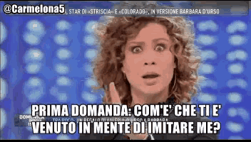 a woman with a surprised look on her face says prima domanda com e che ti e