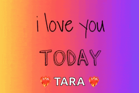 a colorful background with the words " i love you today tara " on it