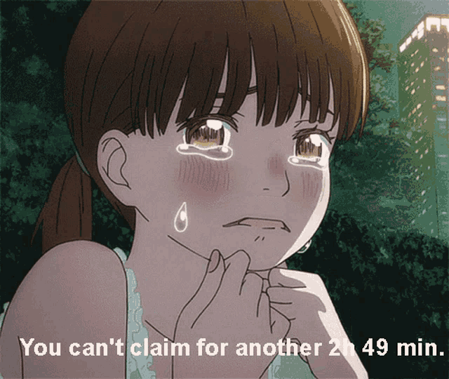 a picture of a girl crying with the words " you can 't claim for another 2h 49 min "