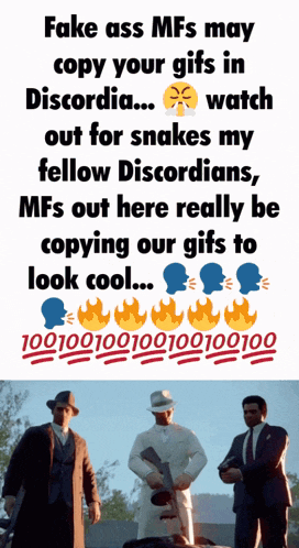 fake ass mfs may copy your gifs in discordia ... watch out for snakes my fellow discordians