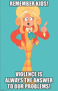 a poster that says " remember kids ! violence is always the answer to our problems "