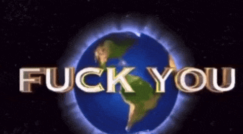 a picture of the earth with the words `` fuck you '' written on it