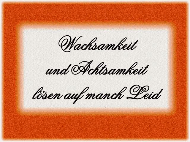 an orange and white sign that says wachsamkeit and achtsamkeit losen auf manch leid