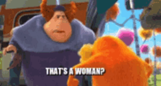 a cartoon character says that 's a woman while standing next to an orange bear .