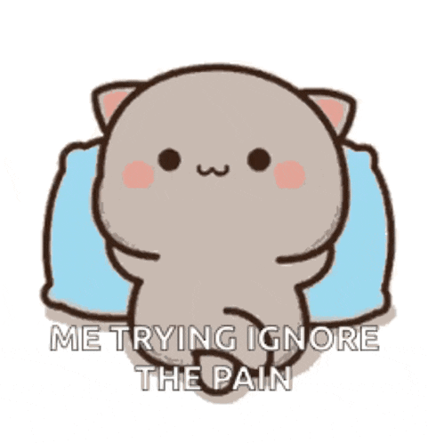a cartoon cat is laying on a pillow and says `` me trying ignore the pain ''