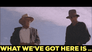 two men standing next to each other with the words " what we 've got here is "