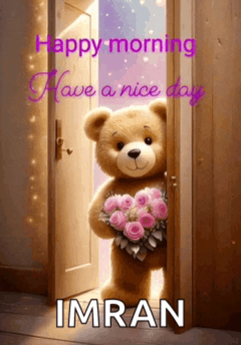 a teddy bear is holding a bouquet of flowers and says " happy morning have a nice day imran "