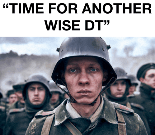a man wearing a helmet stands in front of a group of soldiers with the words " time for another wise dt "