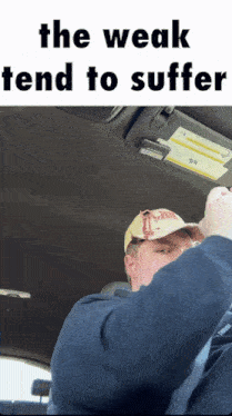 a man in a car with the words " the weak tend to suffer " on the bottom