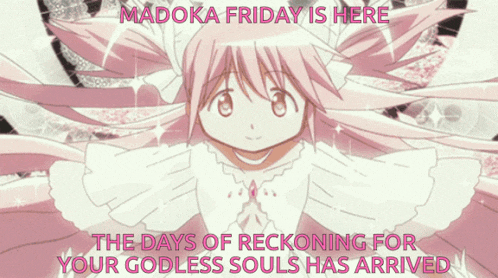 madoka friday is here the days of reckoning for your godless soul has arrived