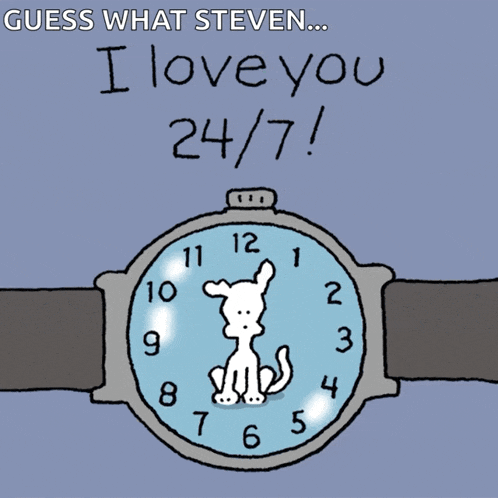 a cartoon of a watch that says " guess what steven i love you 24/7 "