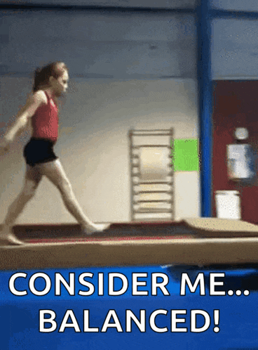 a girl is doing a trick on a balance beam with the words " consider me balanced " below her