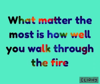 a blue background with a quote that says what matter the most is how well you walk through the fire